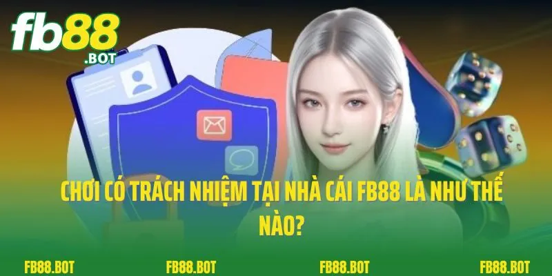 Chơi Có Trách Nhiệm 1 Chơi có trách nhiệm tại nhà cái FB88 là như thế nào?