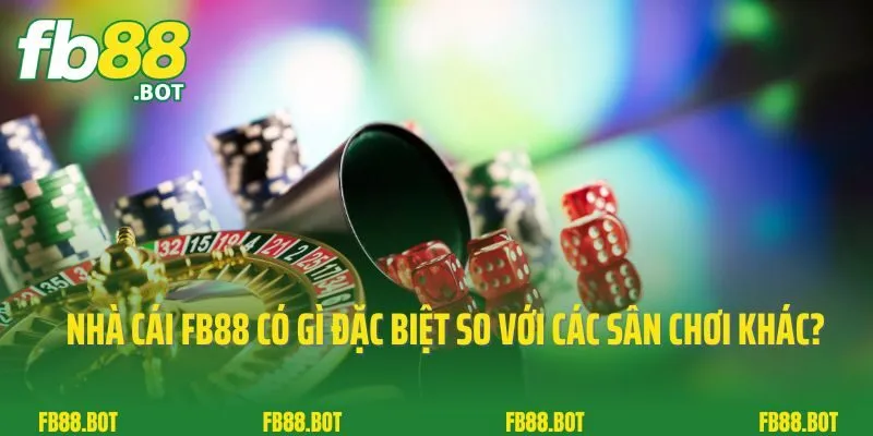 Đăng Ký FB88 1 Nhà cái FB88 có gì đặc biệt so với các sân chơi khác?