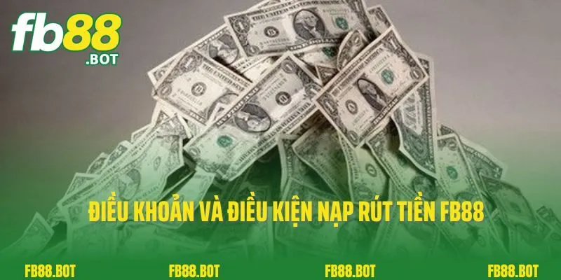 Cập Nhập Hệ Thống Điều Khoản Và Điều Kiện Fb88 Mới Nhất 2024 3 Điều khoản và điều kiện nạp rút tiền FB88