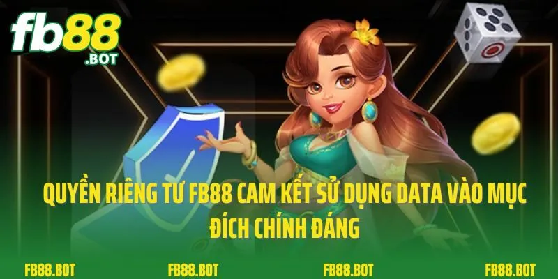 Quyền Riêng Tư 2 Quyền riêng tư FB88 cam kết sử dụng data vào mục đích chính đáng