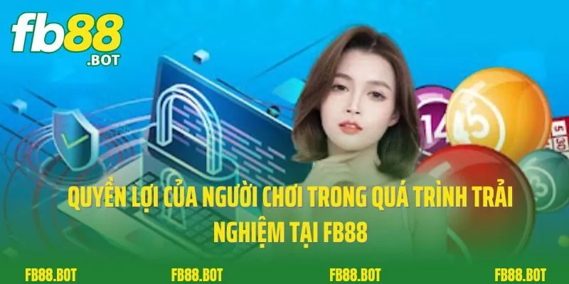 Quyền Riêng Tư 3 Quyền lợi của người chơi trong quá trình trải nghiệm tại FB88