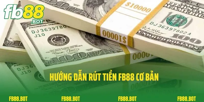 Rút Tiền FB88 1 Hướng dẫn rút tiền FB88 cơ bản