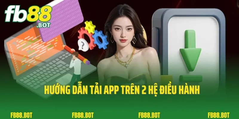 Tải App Fb88 2 Hướng dẫn tải app trên 2 hệ điều hành