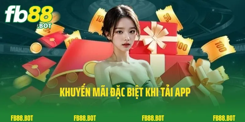 Tải App Fb88 3 Khuyến mãi đặc biệt khi tải app